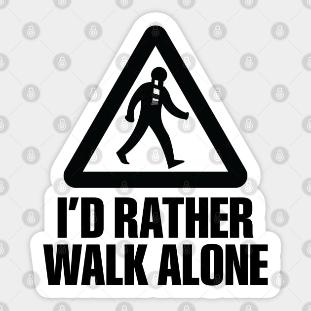 I'd Rather Walk Alone - NEW Sticker by DAFTFISH